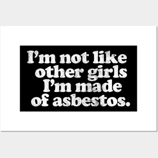 I'm Not Like Other Girls I'm made of asbestos Posters and Art
